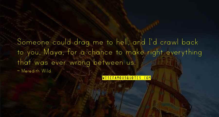 Cierpial Quotes By Meredith Wild: Someone could drag me to hell, and I'd