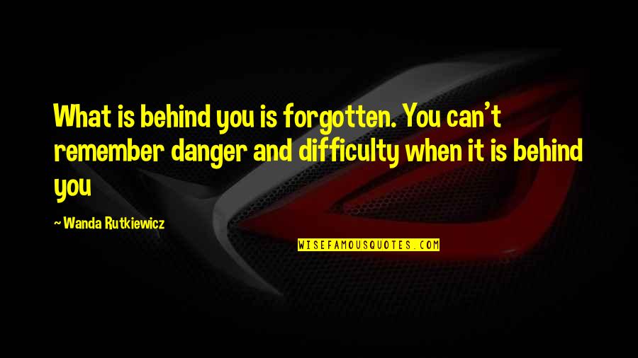 Cierpienie Jezusa Quotes By Wanda Rutkiewicz: What is behind you is forgotten. You can't