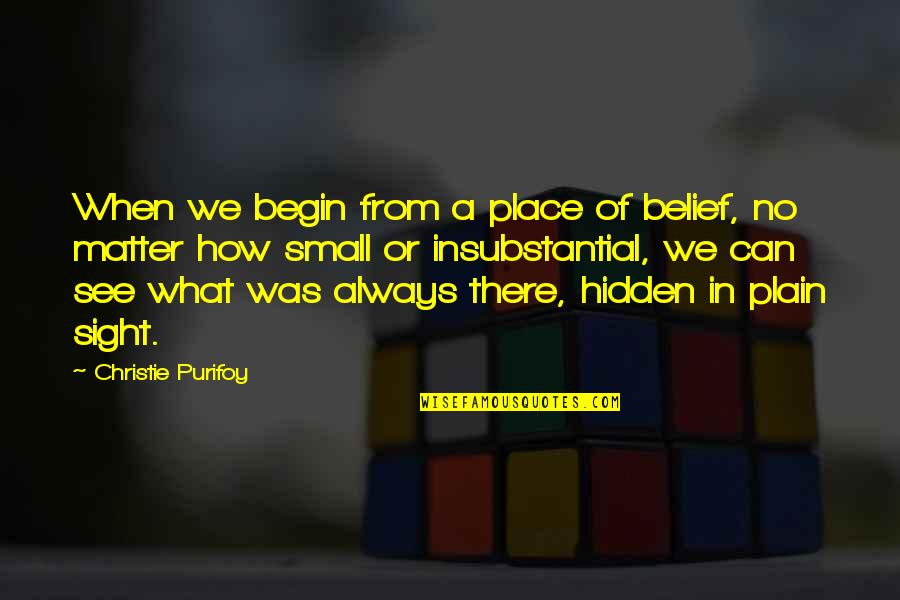 Cierra Los Ojos Quotes By Christie Purifoy: When we begin from a place of belief,