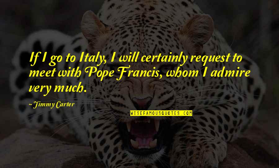 Cierra Los Ojos Quotes By Jimmy Carter: If I go to Italy, I will certainly