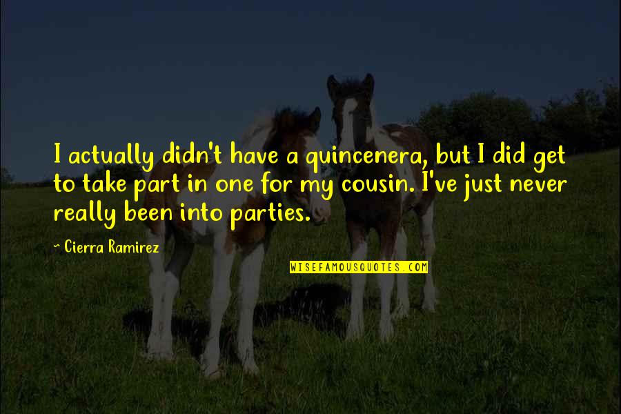 Cierra Quotes By Cierra Ramirez: I actually didn't have a quincenera, but I