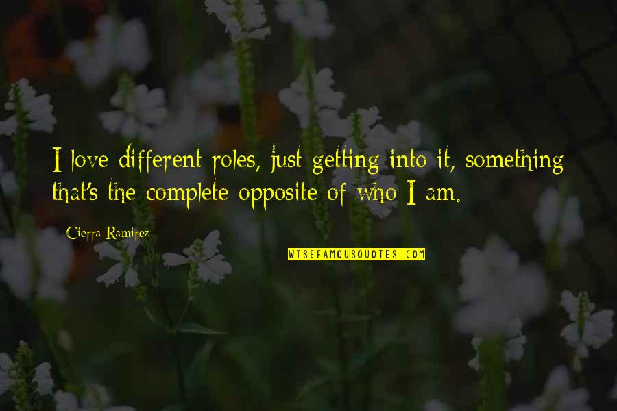 Cierra Quotes By Cierra Ramirez: I love different roles, just getting into it,