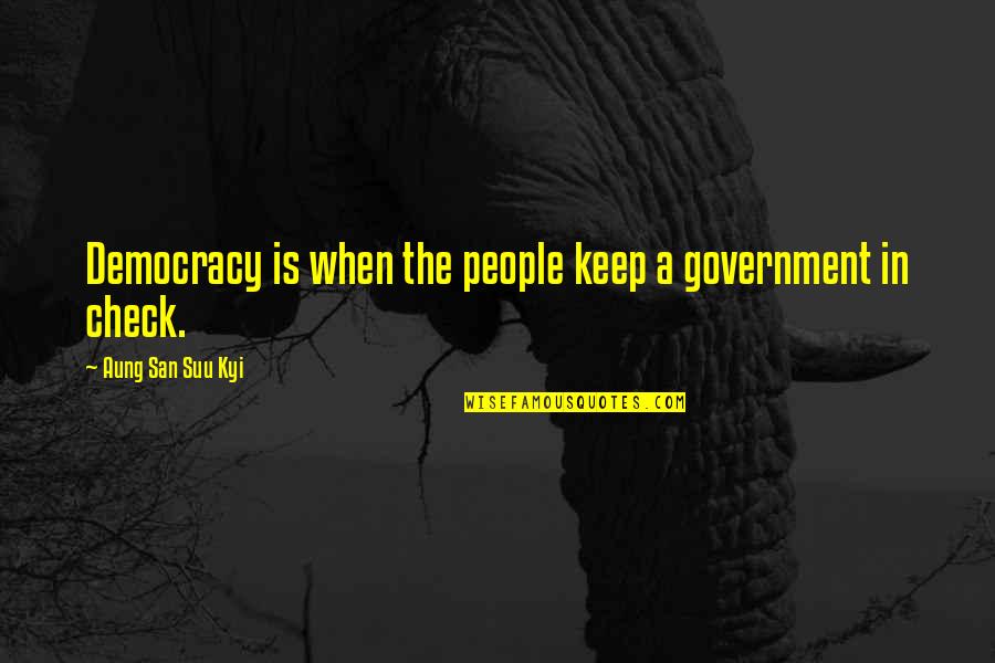 Cierra Ramirez Quotes By Aung San Suu Kyi: Democracy is when the people keep a government