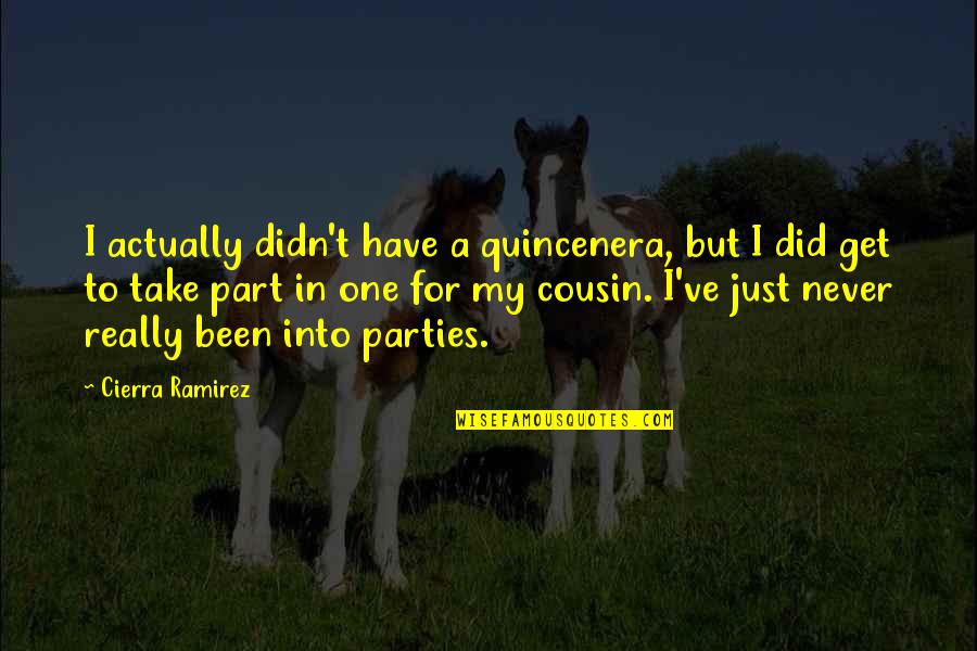 Cierra Ramirez Quotes By Cierra Ramirez: I actually didn't have a quincenera, but I Cierra Ramirez Quotes By Cierra Ramirez: I actually didn't have a quincenera, but I