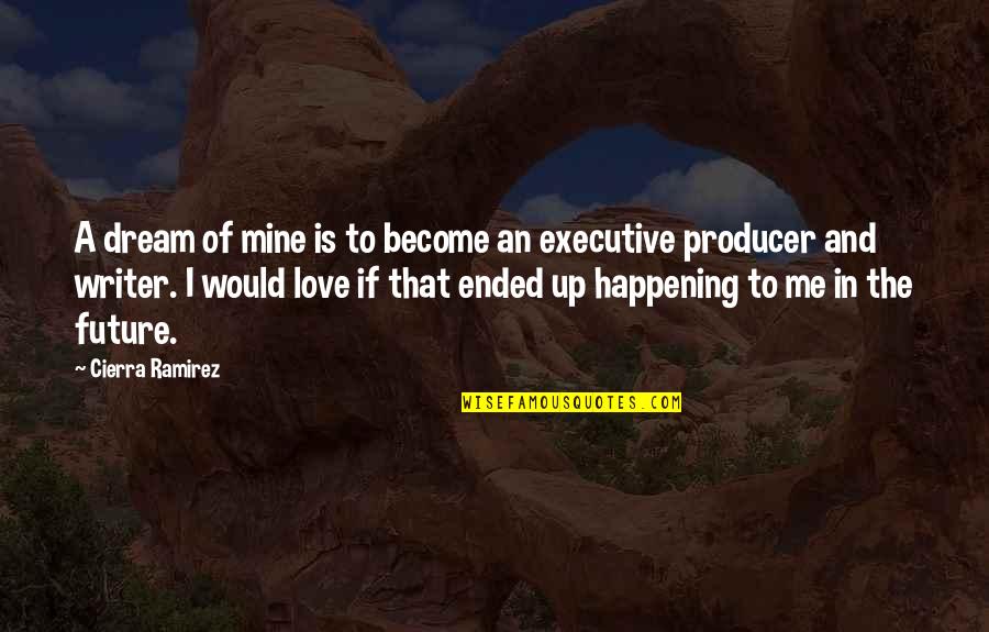 Cierra Ramirez Quotes By Cierra Ramirez: A dream of mine is to become an Cierra Ramirez Quotes By Cierra Ramirez: A dream of mine is to become an