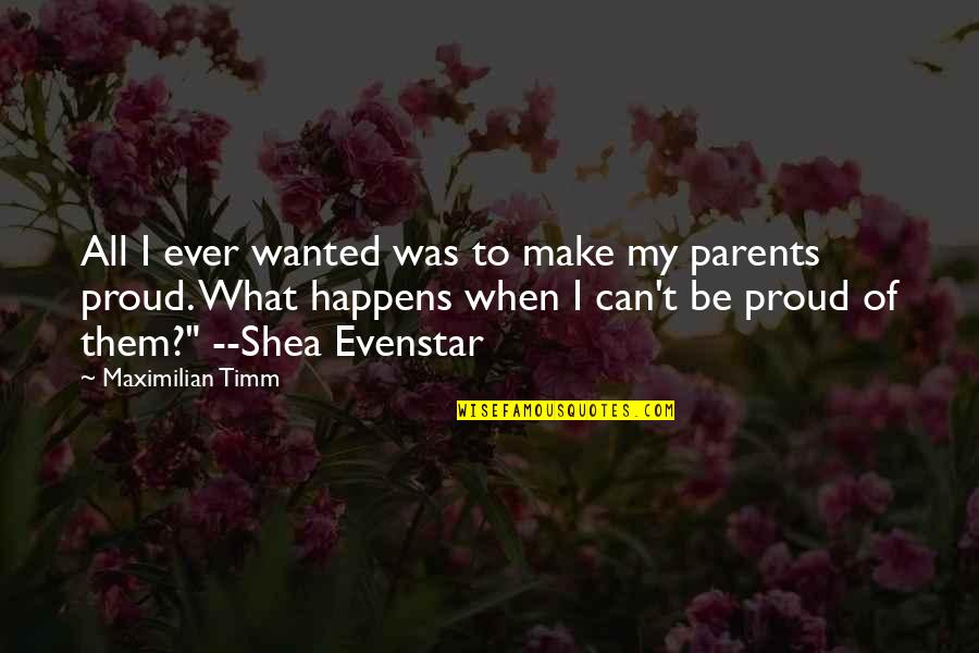 Cierra Ramirez Quotes By Maximilian Timm: All I ever wanted was to make my Cierra Ramirez Quotes By Maximilian Timm: All I ever wanted was to make my