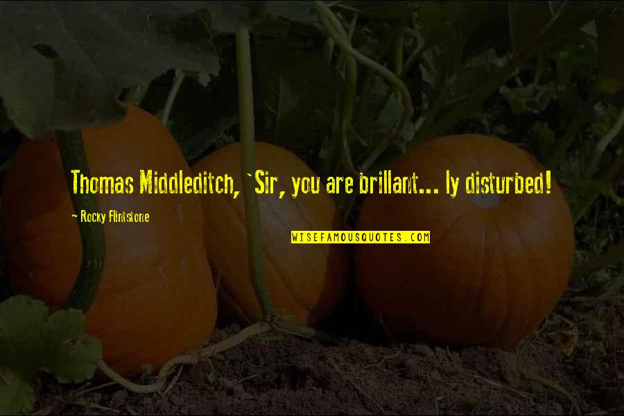 Cierra Ramirez Quotes By Rocky Flintstone: Thomas Middleditch, 'Sir, you are brillant... ly disturbed! Cierra Ramirez Quotes By Rocky Flintstone: Thomas Middleditch, 'Sir, you are brillant... ly disturbed!