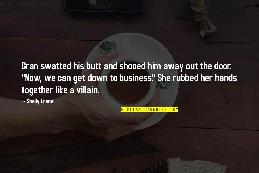 Cierras Conjugations Quotes By Shelly Crane: Gran swatted his butt and shooed him away Cierras Conjugations Quotes By Shelly Crane: Gran swatted his butt and shooed him away