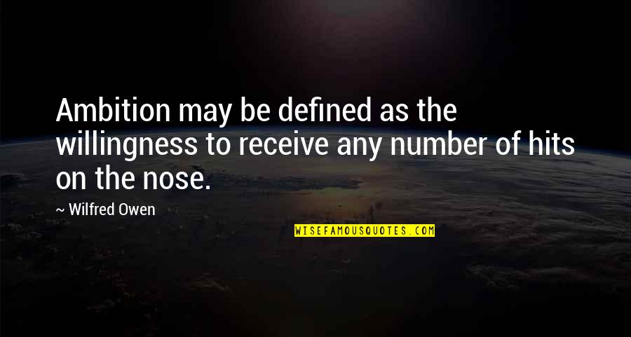 Cierres Invisibles Quotes By Wilfred Owen: Ambition may be defined as the willingness to Cierres Invisibles Quotes By Wilfred Owen: Ambition may be defined as the willingness to