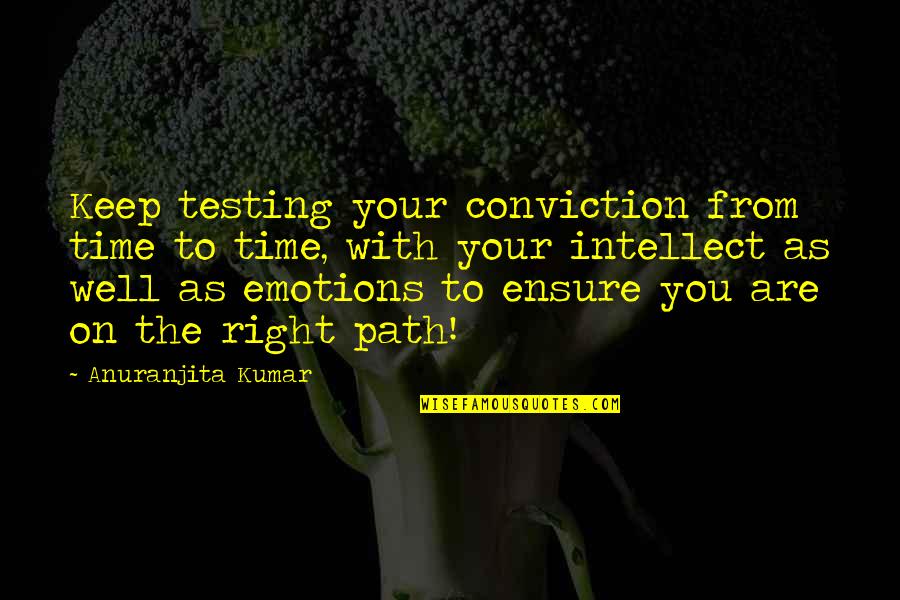 Cierres Omega Quotes By Anuranjita Kumar: Keep testing your conviction from time to time,