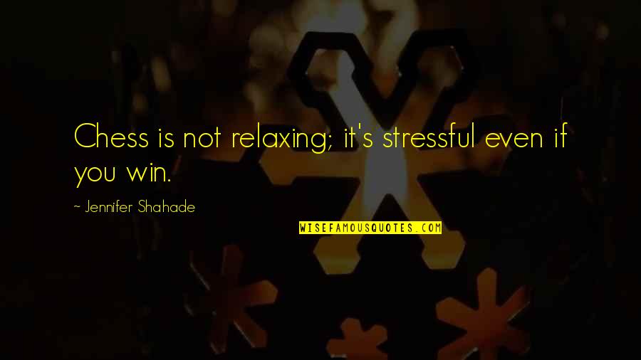 Cierro Mis Quotes By Jennifer Shahade: Chess is not relaxing; it's stressful even if