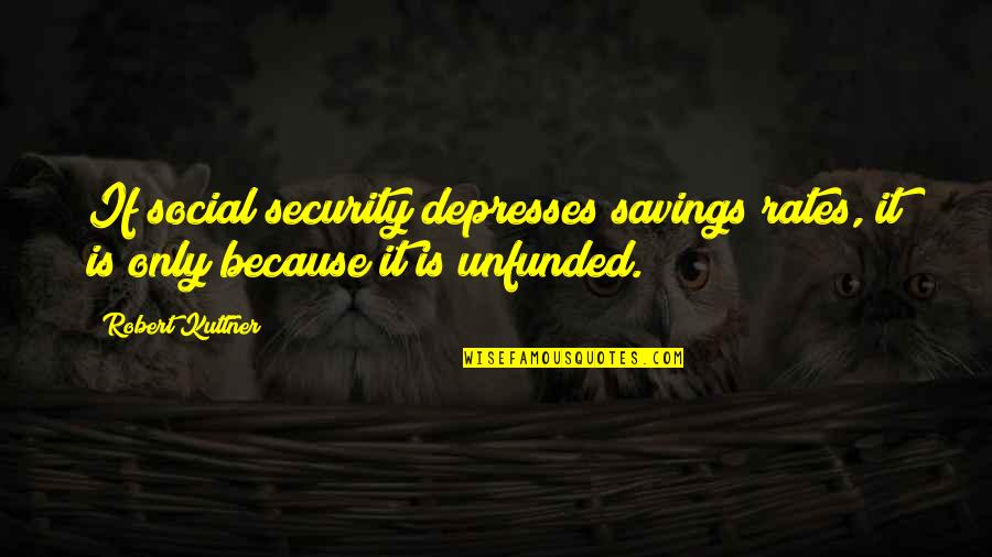 Cierva Aero Quotes By Robert Kuttner: If social security depresses savings rates, it is