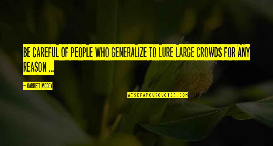 Cierva Cove Quotes By Garrett McCoy: Be careful of people who generalize to lure
