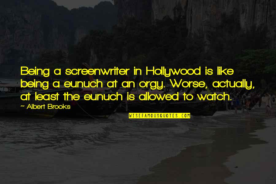 Cierva Quotes By Albert Brooks: Being a screenwriter in Hollywood is like being Cierva Quotes By Albert Brooks: Being a screenwriter in Hollywood is like being