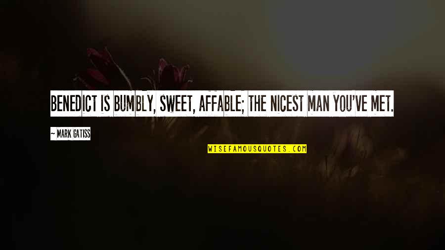 Ciervos Peleando Quotes By Mark Gatiss: Benedict is bumbly, sweet, affable; the nicest man