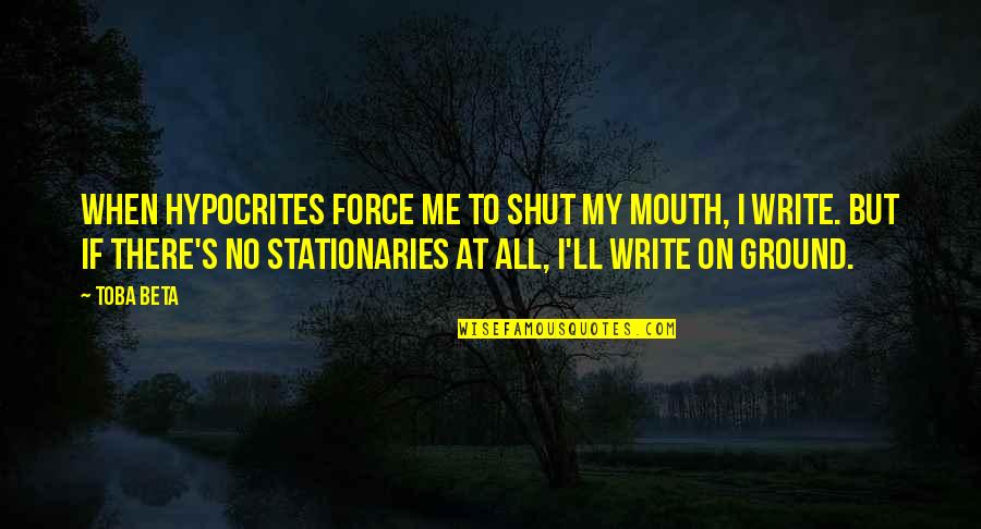 Cierzo Residencial Quotes By Toba Beta: When hypocrites force me to shut my mouth, Cierzo Residencial Quotes By Toba Beta: When hypocrites force me to shut my mouth,