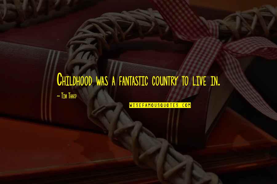 Ciesco Catering Quotes By Tim Tharp: Childhood was a fantastic country to live in.