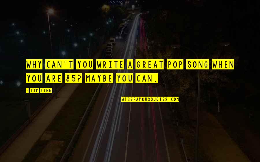 Ciesielski Family Tree Quotes By Tim Finn: Why can't you write a great pop song