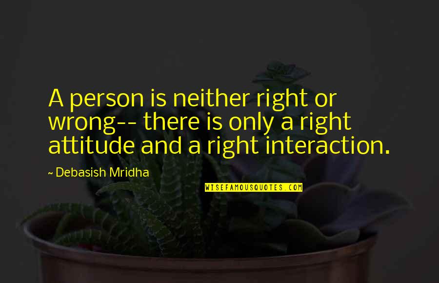 Cieslar Info Quotes By Debasish Mridha: A person is neither right or wrong-- there
