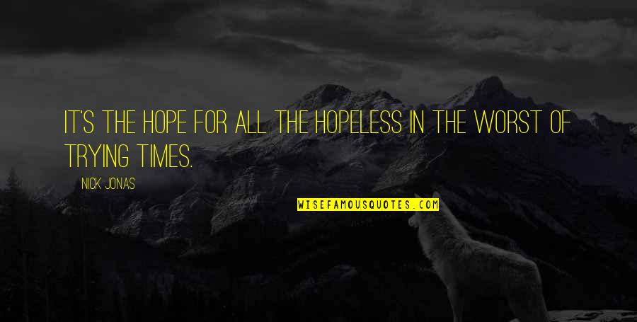 Cieslik Pilkarz Quotes By Nick Jonas: It's the hope for all the hopeless in