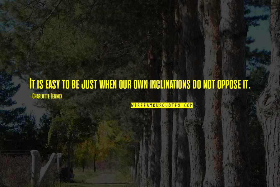 Cieszynski Quotes By Charlotte Lennox: It is easy to be just when our Cieszynski Quotes By Charlotte Lennox: It is easy to be just when our