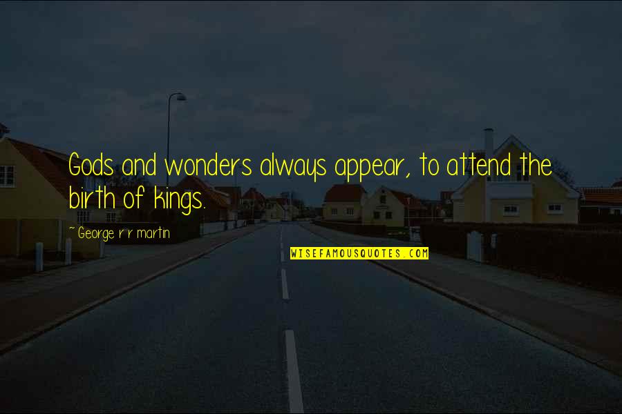 Ciety6 Quotes By George R R Martin: Gods and wonders always appear, to attend the Ciety6 Quotes By George R R Martin: Gods and wonders always appear, to attend the