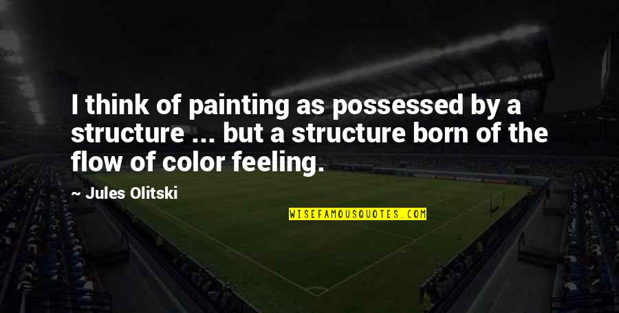 Ciety6 Quotes By Jules Olitski: I think of painting as possessed by a Ciety6 Quotes By Jules Olitski: I think of painting as possessed by a