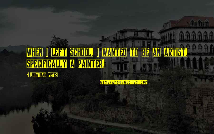 Cieu Remix Quotes By Jonathan Pryce: When I left school, I wanted to be