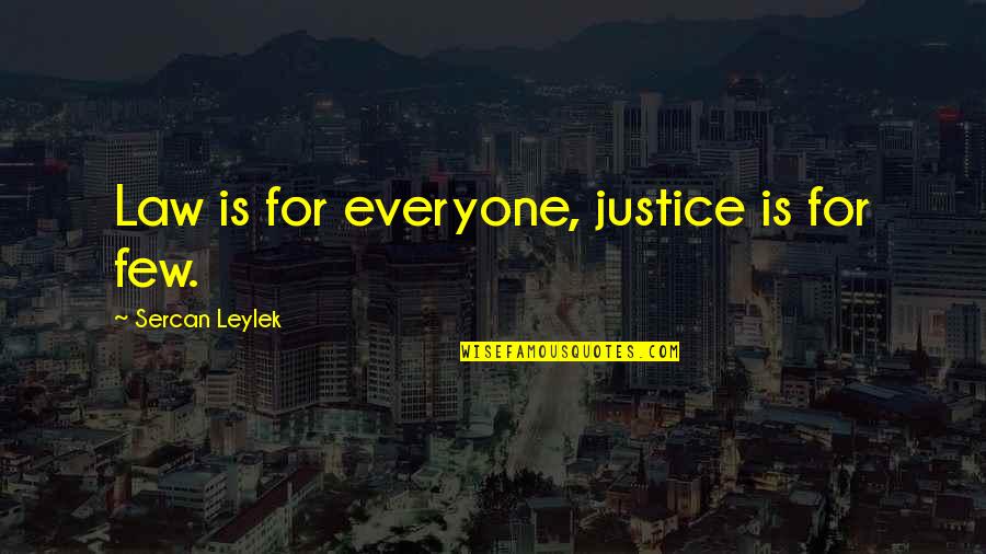 Cieu Remix Quotes By Sercan Leylek: Law is for everyone, justice is for few. Cieu Remix Quotes By Sercan Leylek: Law is for everyone, justice is for few.