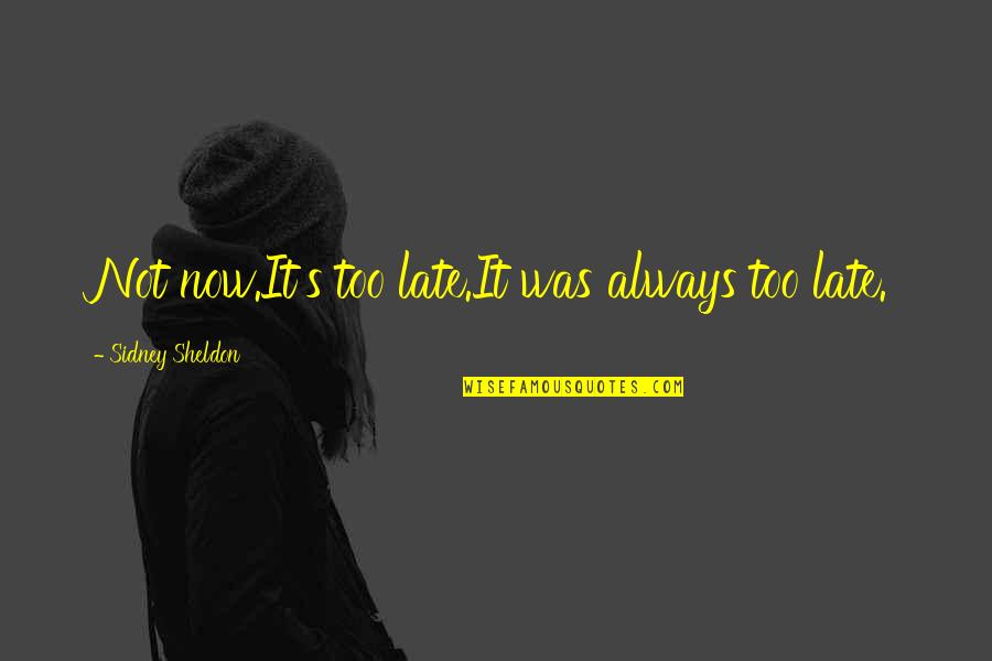 Cieux Qui Quotes By Sidney Sheldon: Not now.It's too late.It was always too late.