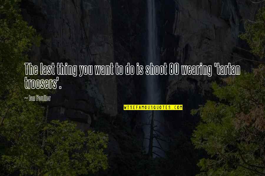 Cieux Stock Quotes By Ian Poulter: The last thing you want to do is