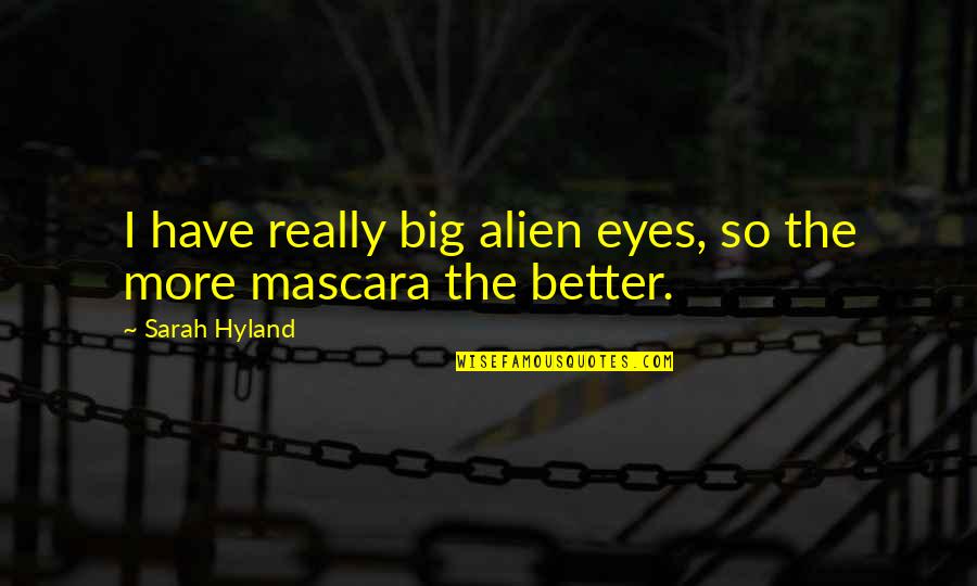 Cieux Stock Quotes By Sarah Hyland: I have really big alien eyes, so the