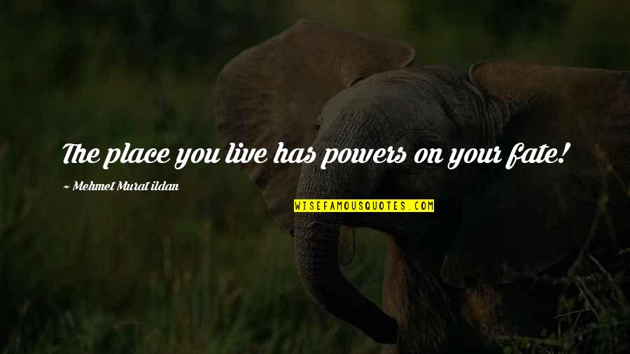 Cifellis Lindenwold Quotes By Mehmet Murat Ildan: The place you live has powers on your