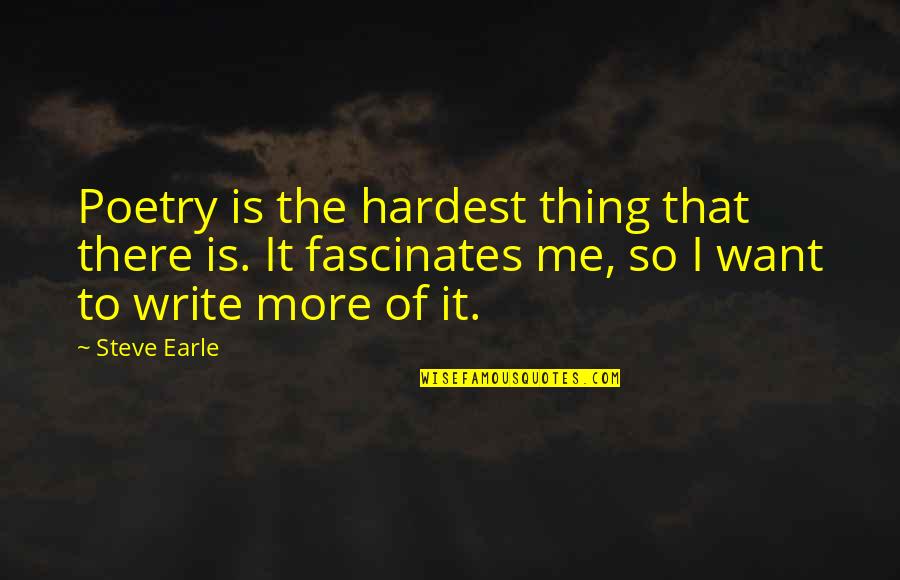 Cifellis Lindenwold Quotes By Steve Earle: Poetry is the hardest thing that there is.