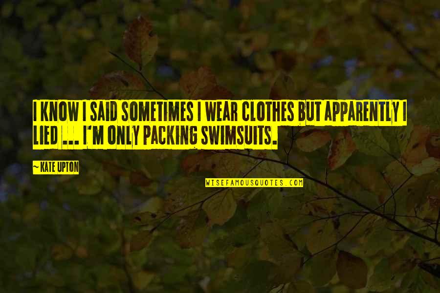 Cifellis Pizza Quotes By Kate Upton: I know I said sometimes I wear clothes Cifellis Pizza Quotes By Kate Upton: I know I said sometimes I wear clothes