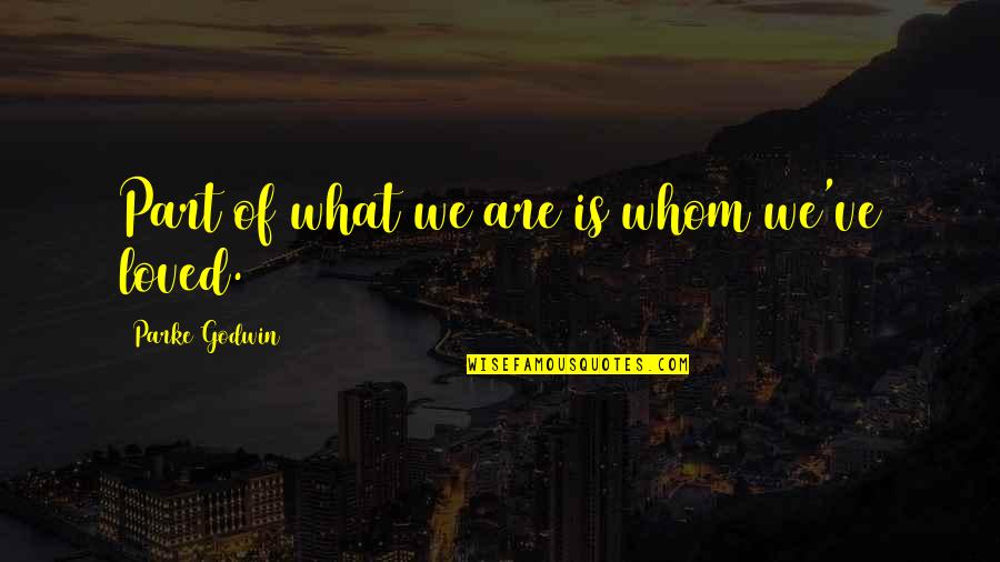 Cifellis Pizza Quotes By Parke Godwin: Part of what we are is whom we've Cifellis Pizza Quotes By Parke Godwin: Part of what we are is whom we've