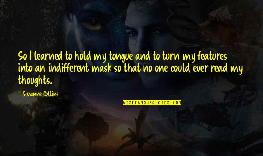 Cifran Quotes By Suzanne Collins: So I learned to hold my tongue and