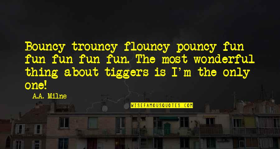 Cifrar Carpetas Quotes By A.A. Milne: Bouncy trouncy flouncy pouncy fun fun fun fun