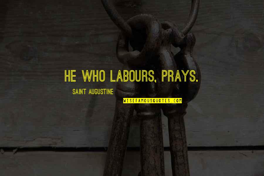 Cifrar Quotes By Saint Augustine: He who labours, prays. Cifrar Quotes By Saint Augustine: He who labours, prays.