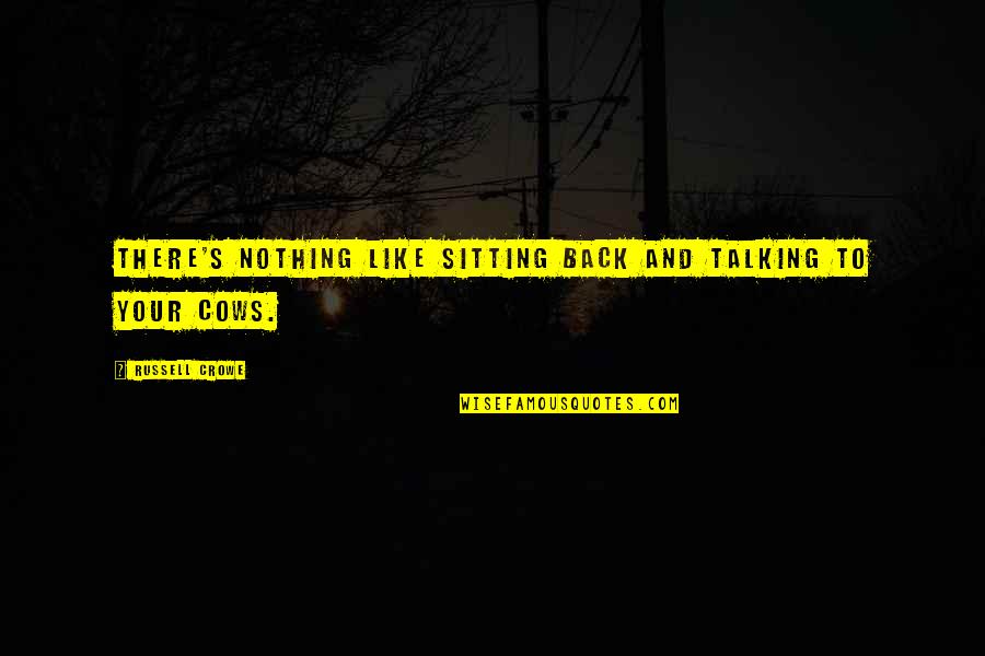 Cifuentes Cifuentes Quotes By Russell Crowe: There's nothing like sitting back and talking to Cifuentes Cifuentes Quotes By Russell Crowe: There's nothing like sitting back and talking to