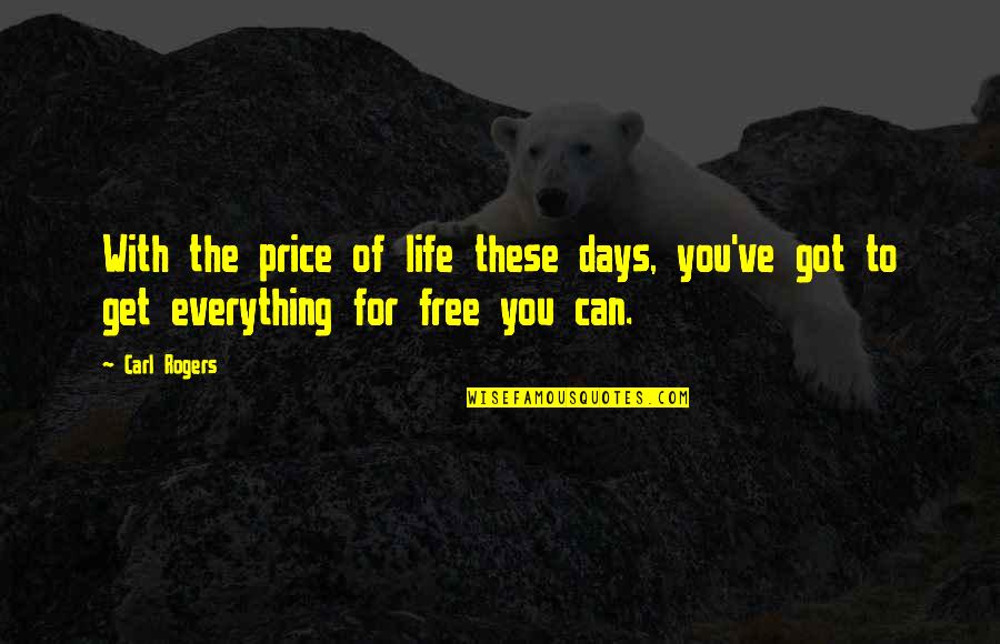 Cifuentes Y Quotes By Carl Rogers: With the price of life these days, you've