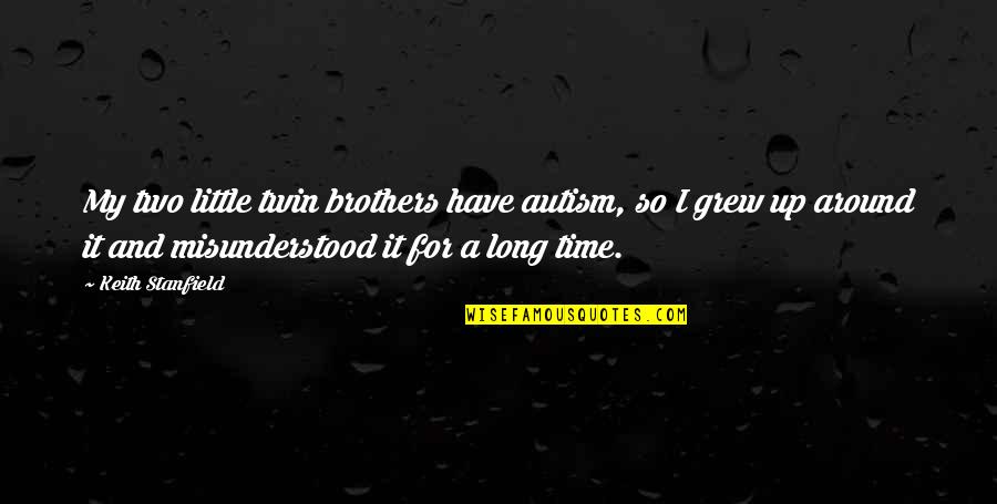Cifuentes Y Quotes By Keith Stanfield: My two little twin brothers have autism, so Cifuentes Y Quotes By Keith Stanfield: My two little twin brothers have autism, so