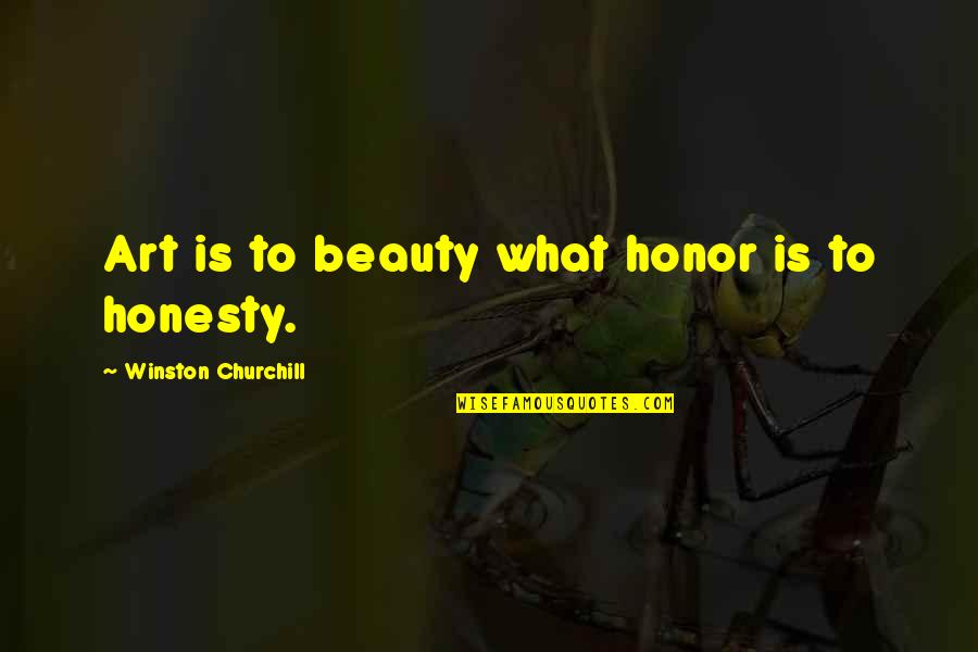 Cigalas Quotes By Winston Churchill: Art is to beauty what honor is to