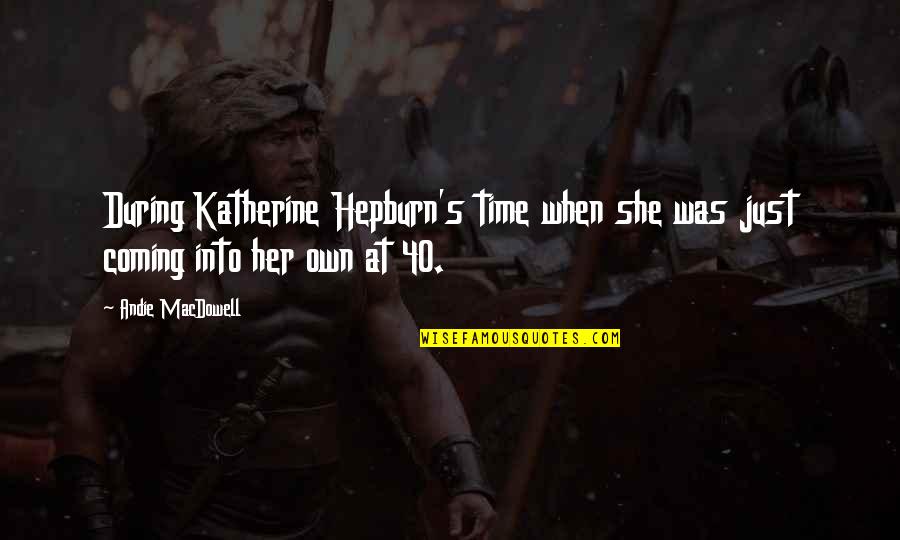 Ciganos Quotes By Andie MacDowell: During Katherine Hepburn's time when she was just