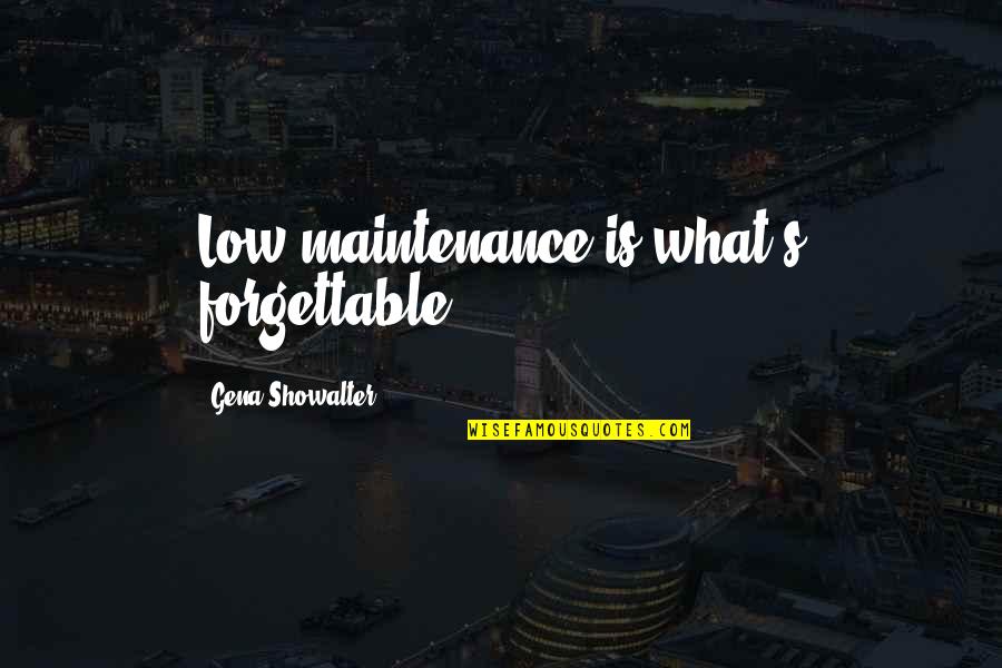 Cigar And Drink Quotes By Gena Showalter: Low maintenance is what's forgettable.