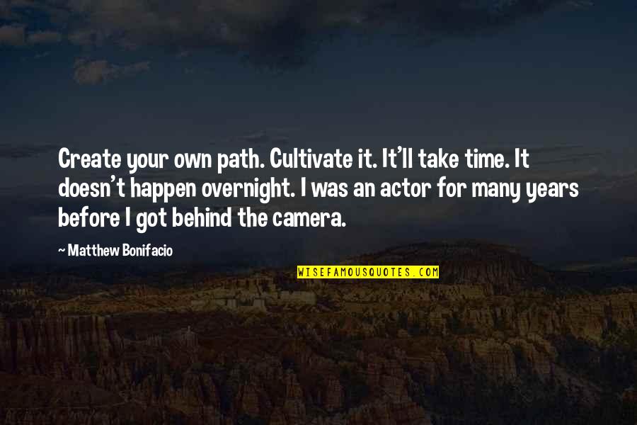 Cigar And Drink Quotes By Matthew Bonifacio: Create your own path. Cultivate it. It'll take