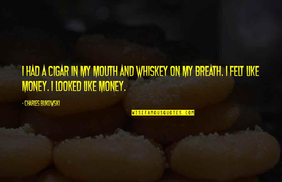 Cigar Quotes By Charles Bukowski: I had a cigar in my mouth and