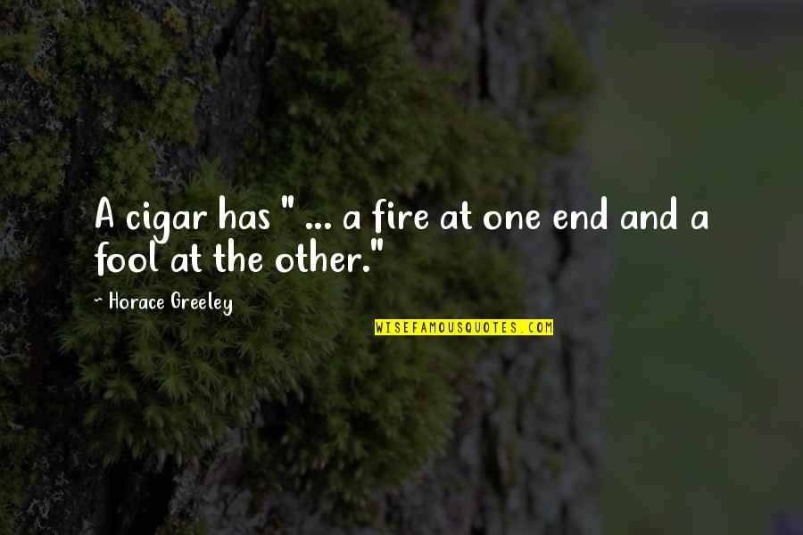 Cigar Quotes By Horace Greeley: A cigar has " ... a fire at