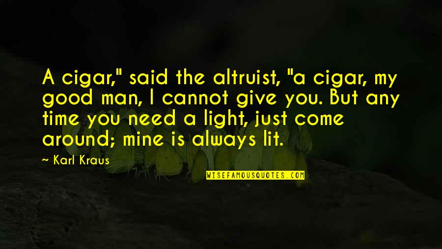 Cigar Quotes By Karl Kraus: A cigar," said the altruist, "a cigar, my