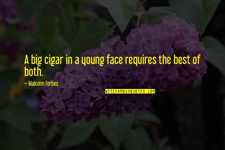 Cigar Quotes By Malcolm Forbes: A big cigar in a young face requires